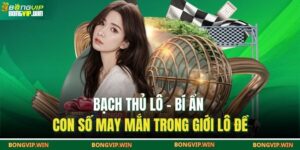 Bạch Thủ Lô – Bí Ẩn Con Số May Mắn Trong Giới Lô Đề 10 Bạch thủ lô