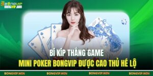 Bí Kíp Thắng Game Mini Poker BONGVIP Được Cao Thủ Hé Lộ 18 Mini poker BONGVIP