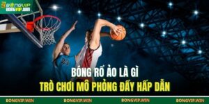 Bóng Rổ Ảo Là Gì – Trò Chơi Mô Phỏng Đầy Hấp Dẫn 13 Bóng rổ ảo là gì