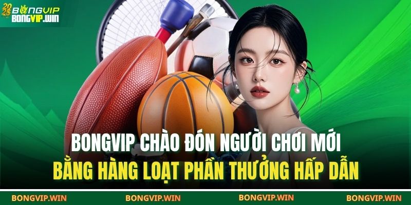 Trang chủ 30 BONGVIP chào đón người chơi mới bằng hàng loạt phần thưởng hấp dẫn
