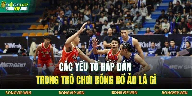 Bóng Rổ Ảo Là Gì – Trò Chơi Mô Phỏng Đầy Hấp Dẫn 3 Các yếu tố hấp dẫn trong trò chơi bóng rổ ảo là gì