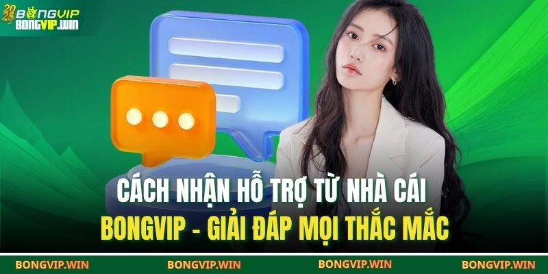 Cách Nhận Hỗ Trợ Từ Nhà Cái BONGVIP – Giải Đáp Mọi Thắc Mắc 1 cách nhận hỗ trợ từ nhà cái bongvip
