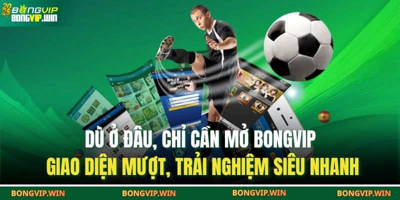 Giới Thiệu BONGVIP 2 Dù ở đâu, chỉ cần mở BONGVIP – giao diện mượt, trải nghiệm siêu nhanh