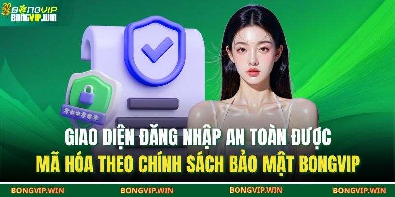 Chính Sách Bảo Mật BONGVIP 2 Giao diện đăng nhập an toàn được mã hóa theo Chính sách bảo mật BONGVIP