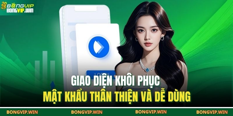 Quên Mật Khẩu BONGVIP – Hướng Dẫn Lấy Lại Tài Khoản Nhanh 2 Giao diện khôi phục mật khẩu thân thiện và dễ dùng