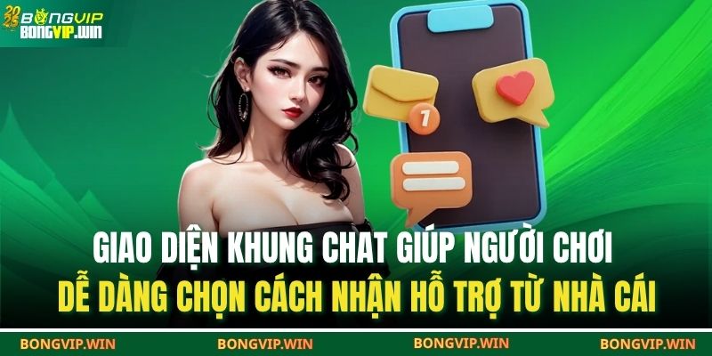 Cách Nhận Hỗ Trợ Từ Nhà Cái BONGVIP – Giải Đáp Mọi Thắc Mắc 3 Giao diện khung chat giúp người chơi dễ dàng chọn cách nhận hỗ trợ từ nhà cái