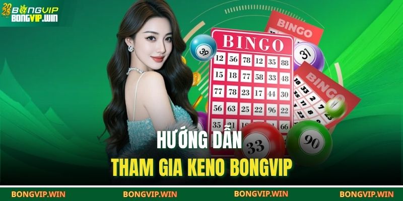 Keno BONGVIP – Trải Nghiệm Số Học Với Cơ Hội Trúng Lớn 4 Hướng Dẫn Tham Gia Keno BONGVIP