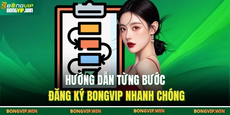 Đăng Ký BONGVIP – Nhận Thưởng Cực Lớn Cho Thành Viên Mới 2 Hướng dẫn từng bước đăng ký BONGVIP nhanh chóng