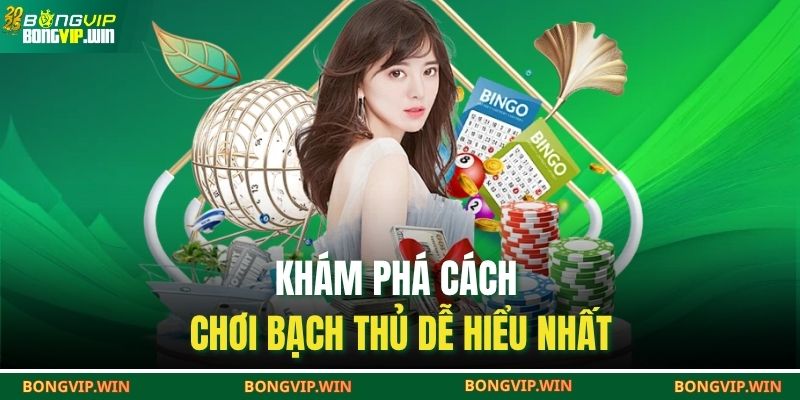 Khám phá cách chơi bạch thủ dễ hiểu nhất