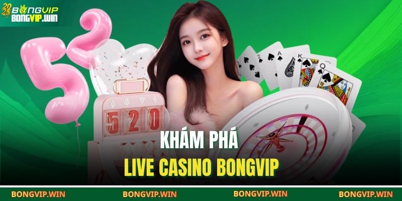 Khám phá live casino BONGVIP