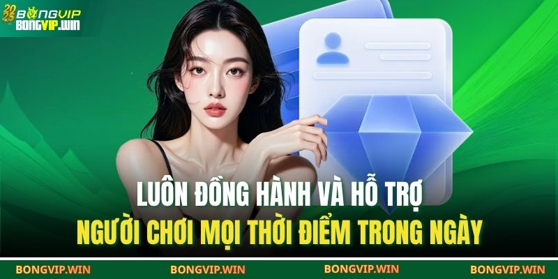 Trang chủ 28 Luôn đồng hành và hỗ trợ người chơi mọi thời điểm trong ngày
