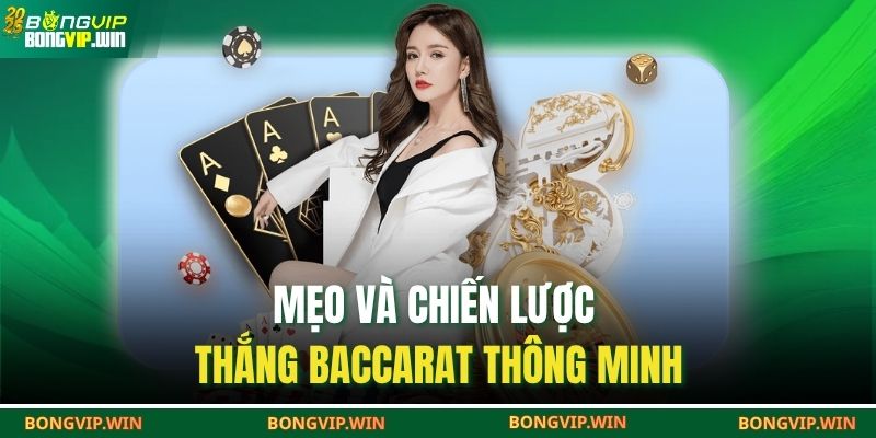Baccarat BONGVIP – Trải Nghiệm Ngay Chiến Thuật Và May Mắn 4 Mẹo và chiến lược thắng baccarat thông minh
