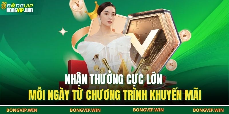 Khuyến Mãi BONGVIP – Nhận Thưởng Lớn Mỗi Ngày, Chơi Là Trúng 2 Nhận thưởng cực lớn mỗi ngày từ chương trình khuyến mãi