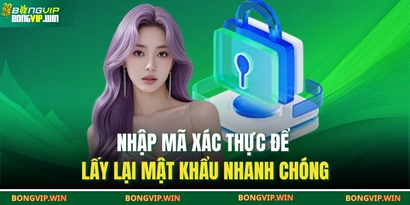 Quên Mật Khẩu BONGVIP – Hướng Dẫn Lấy Lại Tài Khoản Nhanh 3 Nhập mã xác thực để lấy lại mật khẩu nhanh chóng
