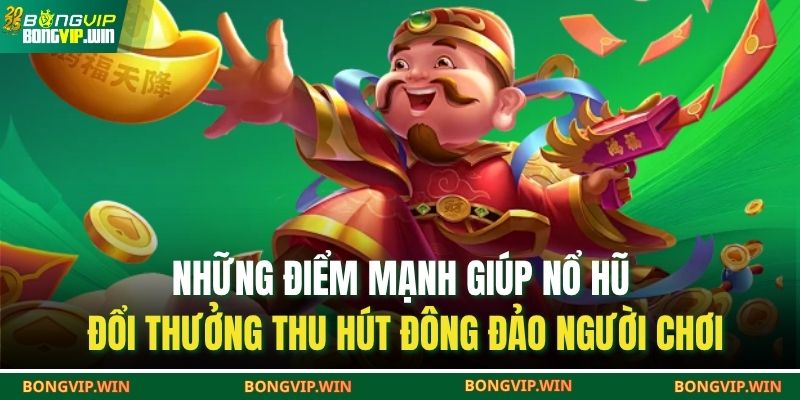 Nổ Hũ Đổi Thưởng – Hành Trình Săn Kho Báu Cực Đỉnh 4 Những điểm mạnh giúp nổ hũ đổi thưởng thu hút đông đảo người chơi