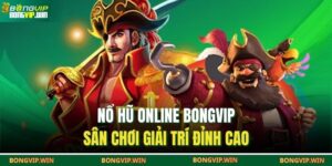 Nổ Hũ Online BONGVIP – Sân Chơi Giải Trí Đỉnh Cao 2 Nổ hũ online BONGVIP