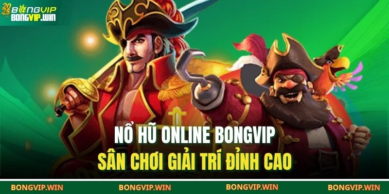 Nổ Hũ Online BONGVIP – Sân Chơi Giải Trí Đỉnh Cao 1 Nổ hũ online BONGVIP
