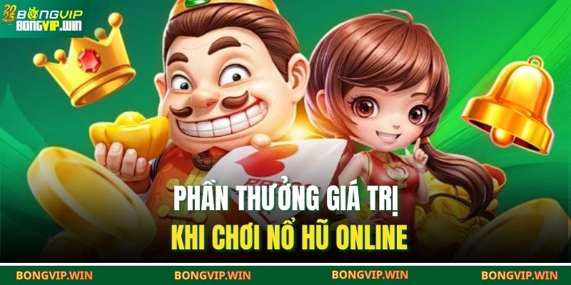 Nổ Hũ Online BONGVIP – Sân Chơi Giải Trí Đỉnh Cao 4 Phần thưởng giá trị khi chơi nổ hũ online