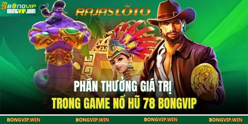 Nổ Hũ 78 BONGVIP – Thế Giới Quay Hũ Săn Thưởng Đỉnh Cao 4 Phần thưởng giá trị trong game nổ hũ 78 BONGVIP