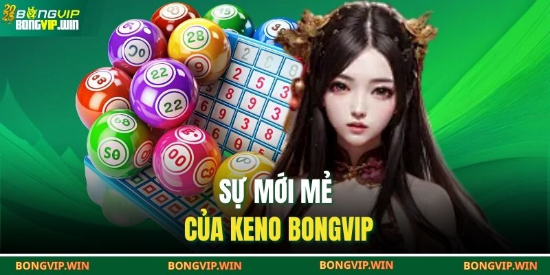 Keno BONGVIP – Trải Nghiệm Số Học Với Cơ Hội Trúng Lớn 2 Sự mới mẻ của Keno BONGVIP