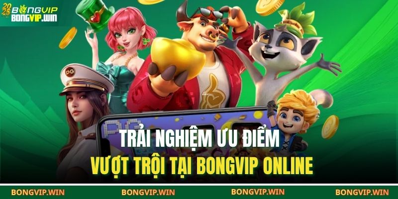 Nổ Hũ Online BONGVIP – Sân Chơi Giải Trí Đỉnh Cao 2 Trải nghiệm ưu điểm vượt trội tại BONGVIP online