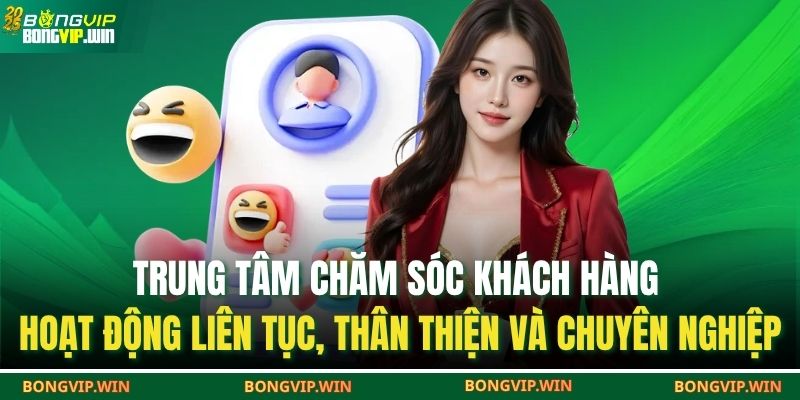 Cách Nhận Hỗ Trợ Từ Nhà Cái BONGVIP – Giải Đáp Mọi Thắc Mắc 4 Trung tâm chăm sóc khách hàng hoạt động liên tục, thân thiện và chuyên nghiệp