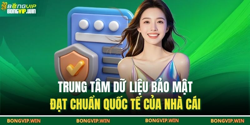 Chính Sách Bảo Mật BONGVIP 1 Trung tâm dữ liệu bảo mật đạt chuẩn quốc tế của nhà cái