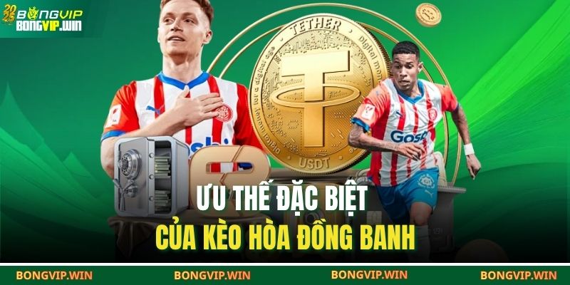 Ưu thế đặc biệt của kèo hòa đồng banh