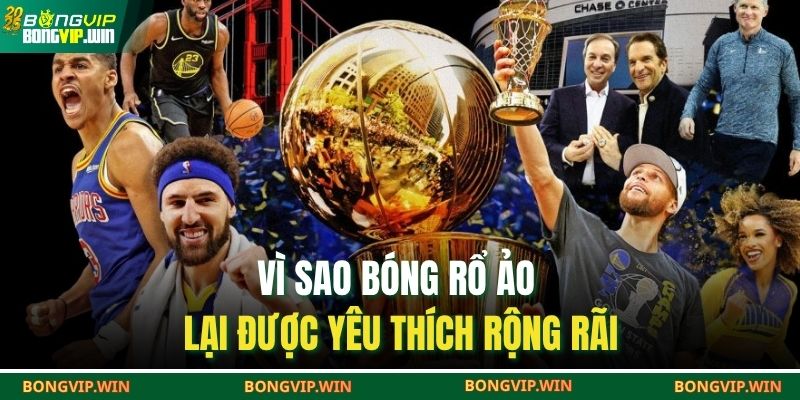Bóng Rổ Ảo Là Gì – Trò Chơi Mô Phỏng Đầy Hấp Dẫn 4 Vì sao bóng rổ ảo lại được yêu thích rộng rãi